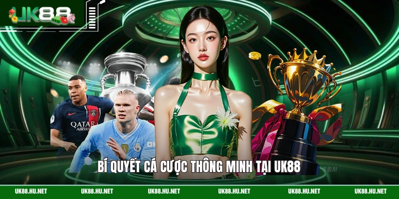 Bí quyết cá cược thông minh tại UK88