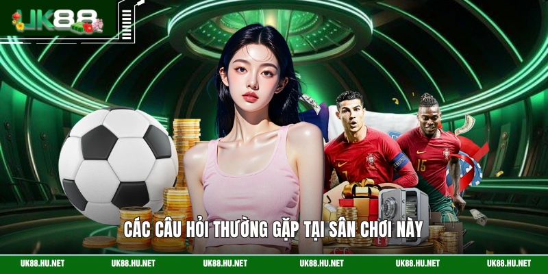 Các câu hỏi thường gặp tại sân chơi này