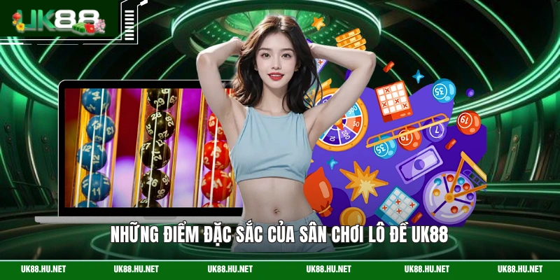Những điểm đặc sắc của sân chơi lô đề UK88