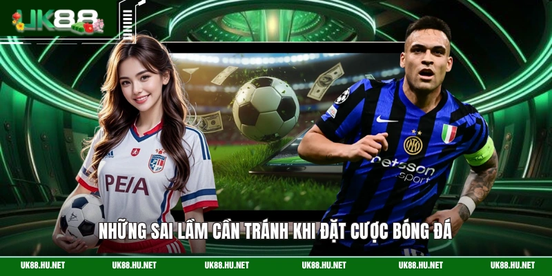 Những sai lầm cần tránh khi đặt cược bóng đá