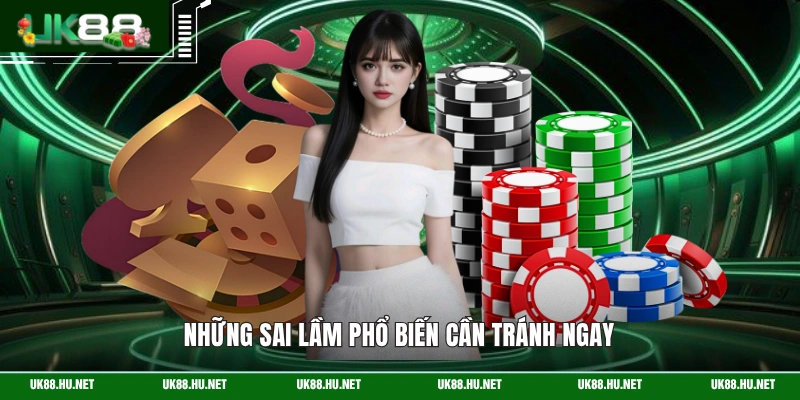 Những sai lầm phổ biến cần tránh ngay