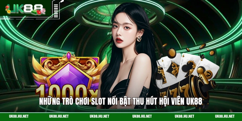 Những trò chơi slot nổi bật thu hút hội viên UK88