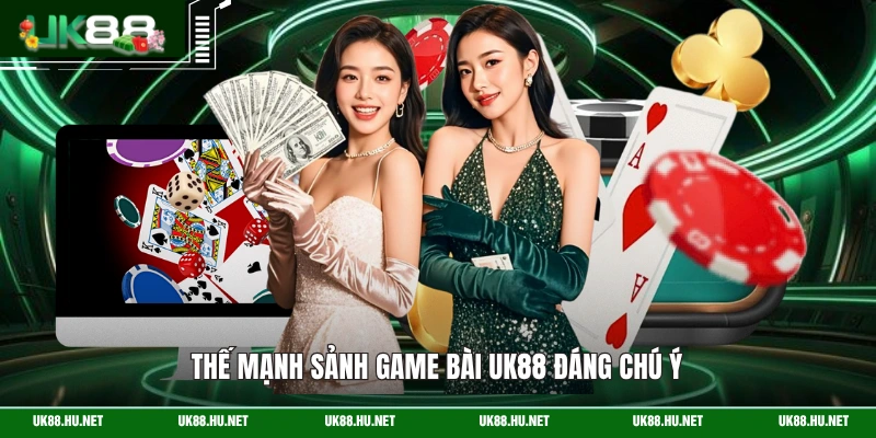 Thế mạnh sảnh game bài UK88 đáng chú ý